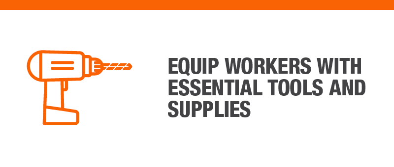 Equip workers with essential tools and supplies